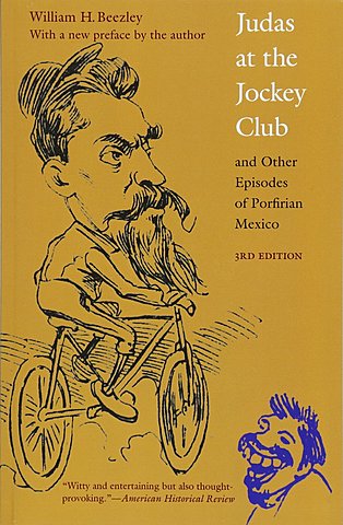 WILLIAM BEEZLY JUDAS AT THEY JOCKEY CLUB ANDO OTHER EPISODES OF PORFIRIAN MÉXICO