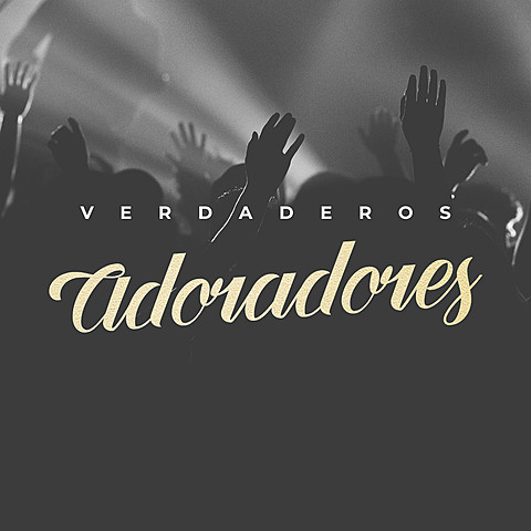 ADORADORES EN ESPÍRITU Y EN VERDAD