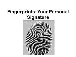 Fingerprints are used