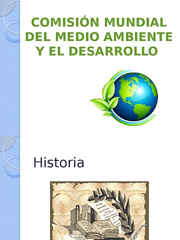 CREACIÓN DE LA COMISIÓN MUNDIAL SOBRE EL MEDIO AMBIENTE Y EL DESARROLLO