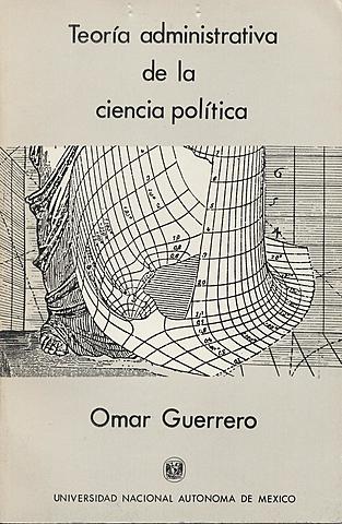 Omar Guerrero: Teoría administrativa de la ciencia política