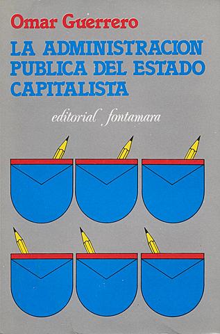 Omar Guerrero: La administración pública del Estado capitalista