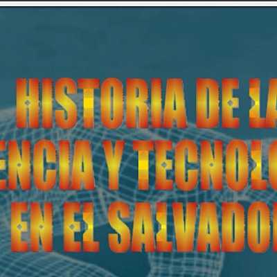 Timeline: Historia de la ciencia y tecnología en El Salvador