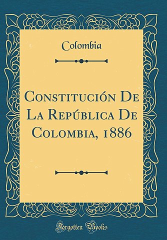 La Constitución Colombiana de 1886