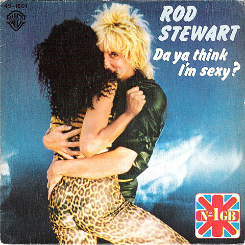 Rod Stewart ‎"Da Ya Think I'm Sexy?"