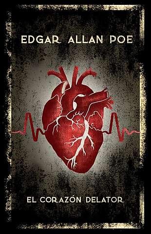 EL CORAZÓN DELATOR, de Edgar Allan POE.