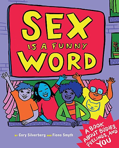 Sex is a Funny Word by Cory Silverberg, illustrated by Fiona Smyth