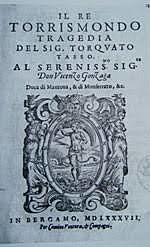 1587  PUBBLICAZIONE DELLA TRAGEDIA "RE TORRISMONDO" E PUBBLICAZIONE DEI  "DISCORSI"