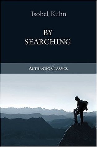 “By Searching” by Isobel Kuhn is published