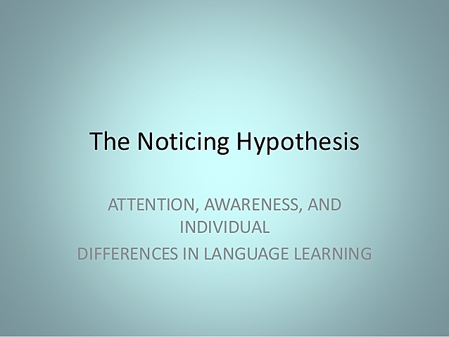 THE NOTICING HYPOTHESIS