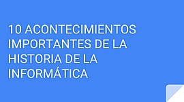 Timeline: Los acontecimientos mas importantes de la historia de la informática