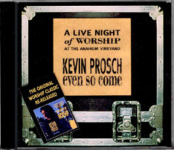 Even So Come - Kevin Prosch (1999/2004)