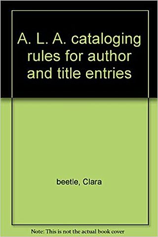 A.L.A. Cataloging Rules for Author and Title Entries