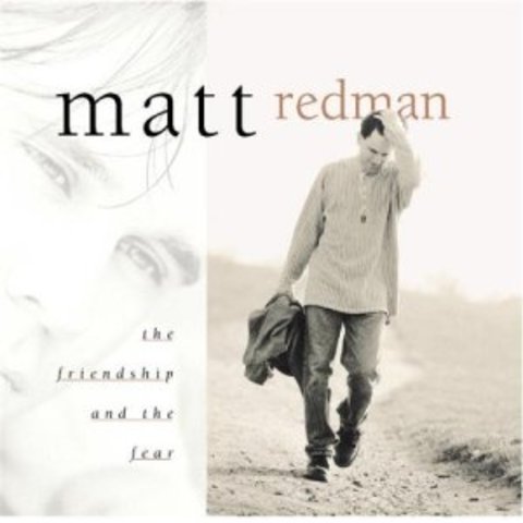 The Friendship and the Fear - Matt Redman (1998)