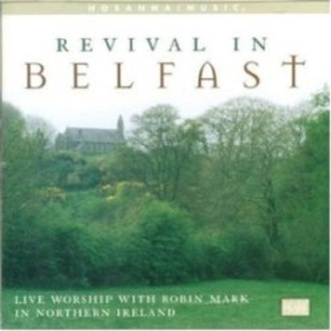 Revival In Belfast - Robin Mark (1999)