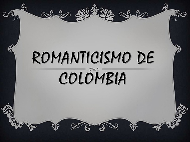 LITERATURA DEL ROMANTICISMO EN COLOMBIA