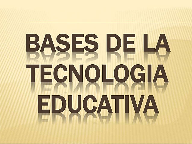 Base teórica de la tecnología educativa.