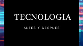 Timeline: Tecnologia antes y despues