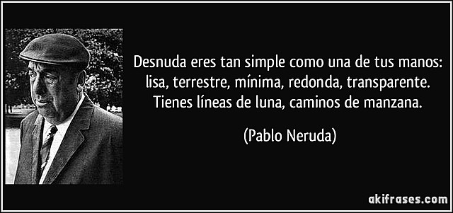 Desnuda eres tan simple como una de tus manos.