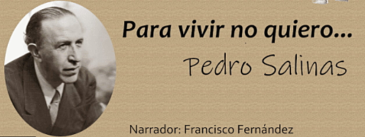Para vivir no quiero... (Pedro Salinas)