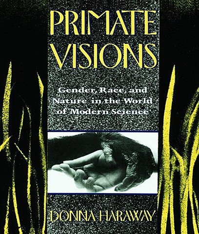 Primate Visions: Gender, Race, and Nature in the World of Modern Science