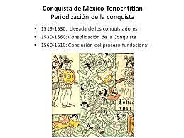 1560-1610: Conclusión del proceso fundacional Conquista de México-Tenochtitlán Periodización de la conquista