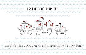 Día de la Raza y Aniversario del descubrimiento de  América.