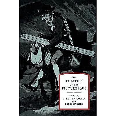 [P.all] Copley, Garside. The Politics of the Picturesque : Literature, Landscape, and Aesthetics since 1770