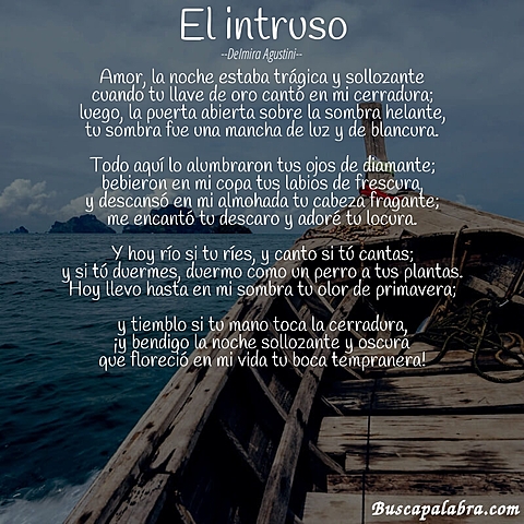 El intruso :Amor, la noche estaba trágica y sollozante  cuando tu llave de oro cantó en mi cerradura;  luego, la puerta abierta sobre la sombra helante,  tu forma fue una mancha de luz y de blancura.