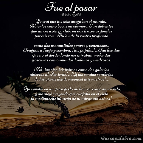 En tus ojos: Natas de amargas mares nunca vistas; Claras medallas; tétricos blasones; Capullos de dos noches imprevistas Y madreperlas de constelaciones...