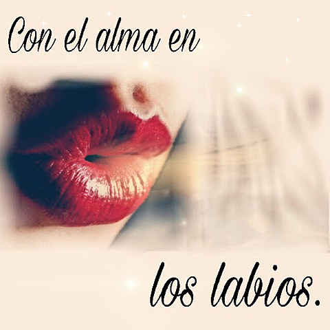 EL ALMA EN LOS LABIOS