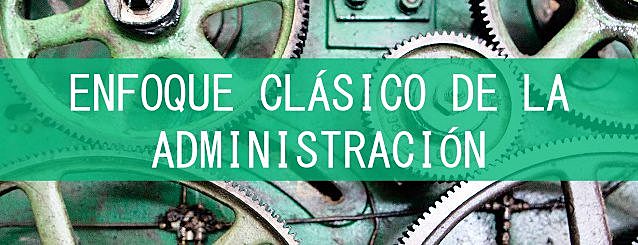 Enfoque clásico de la administración