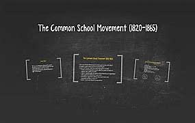 The Common School Movement (1820 - 1865)