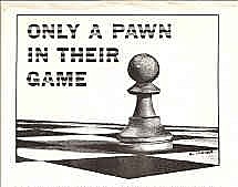 "Only a Pawn in Their Game" Bob Dylan