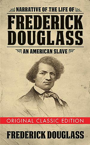The Narrative of the Life of Frederick Douglass, an American Slave