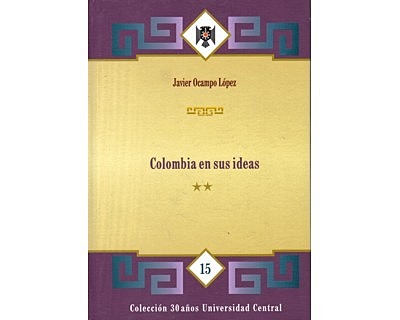 Colombia en sus ideas. Fundación Universidad Central, Santafé de Bogotá - Javier Ocampo López