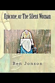 Ben Jonson Epicene or the silent woman