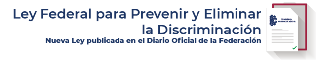La ley general para prevenir y eliminar la discriminación.
