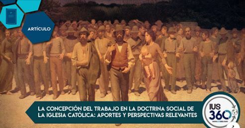 La doctrina social de la Iglesia: aportes y perspectivas relevantes para el Derecho del Trabajo