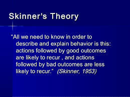 B.F. Skinner-theory of behaviorism