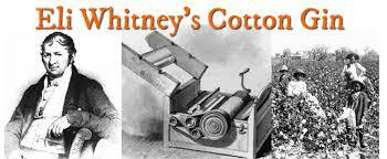 Eli Whitney and Cotton Gin 1793