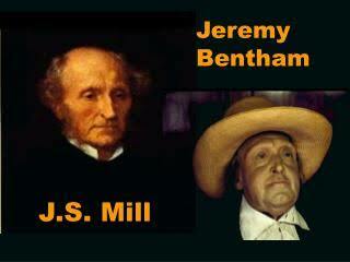 Jeremy Bentham & John Stuart Mill