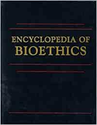 Encyclopedia of Bioethics