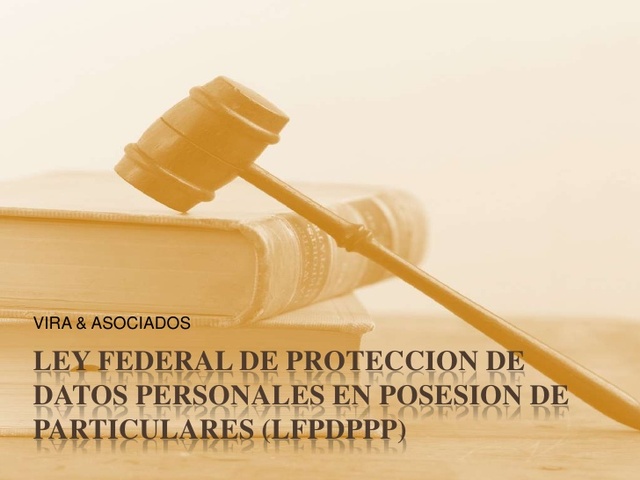 Ley Federal de Protección de Datos Personales en posesión de los Particulares (LFPDPPP).