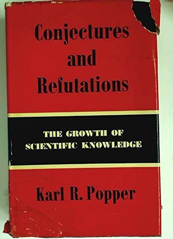 Conjectures and Refutations: The Growth of Scientific Knowledge