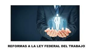 Importantes reformas en la Ley Federal del Trabajo.