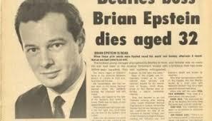AUG 27, 1967 The "Fifth Beatle" Brian Epstein dies