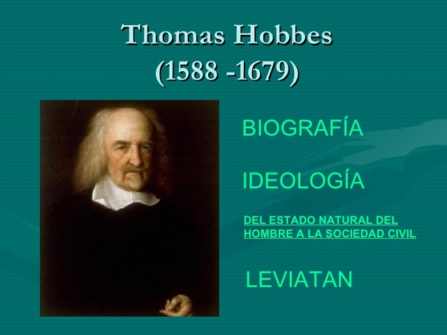 Thomas Hobbes nacio en el ao 1588 y murió en el 1679. Pasa 20 en Francia se familiariza con la filosofia de Descartés, escribió en 1646 su obra "Levietán".