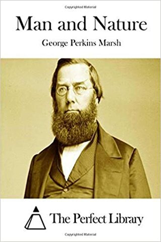 George Perkins Marsh escribió "Man and Nature"
