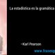 Frase la estadistica es la gramatica de la ciencia  karl pearson